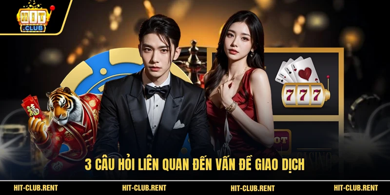 3 câu hỏi liên quan đến vấn đề giao dịch