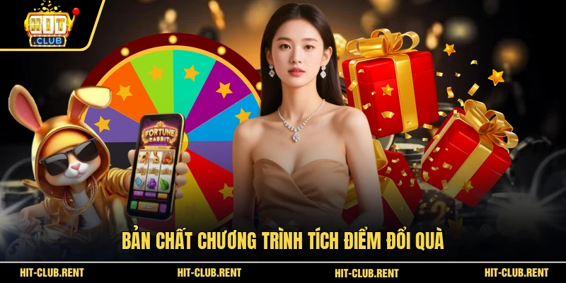 Tích Điểm Đổi Quà HITCLUB - Cơ Chế Và Cách Thức Hoạt Động 2 Bản chất chương trình tích điểm đổi quà