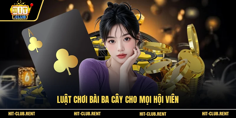 Bài Ba Cây - Luật Chơi Đơn Giản Cơ Hội Trúng Thưởng Lớn 3 Luật chơi bài Ba Cây cho mọi hội viên