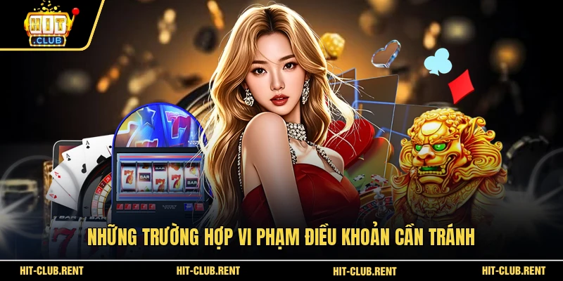 Những trường hợp vi phạm điều khoản cần tránh