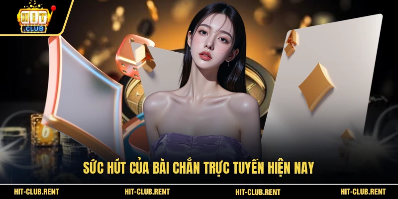 Bài Chắn - Bí Quyết Chơi Chắn Đổi Thưởng Bất Bại Tại HITCLUB 2 Sức hút của bài Chắn trực tuyến hiện nay