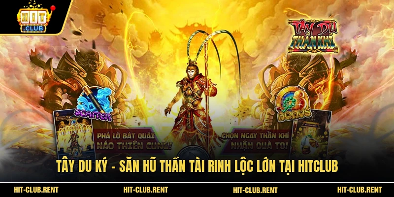 Tây Du Ký - Săn Hũ Thần Tài Rinh Lộc Lớn Tại HITCLUB 1 Tây Du Ký