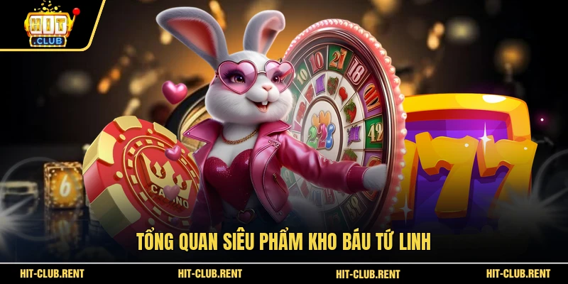 Kho Báu Tứ Linh HITCLUB - Hướng Dẫn Săn Hũ Lớn 2026 2 Tổng quan siêu phẩm Kho Báu Tứ Linh