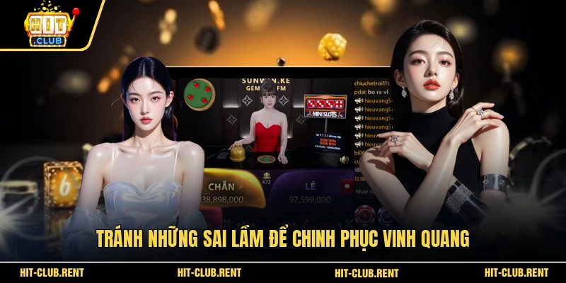 Sicbo HITCLUB - Đỉnh Cao Xúc Xắc Đổi Thưởng Năm 2026 4 Tránh những sai lầm để chinh phục vinh quang